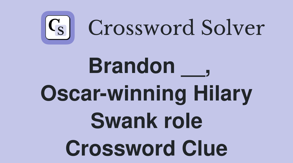 Brandon __, Oscar-winning Hilary Swank role Crossword Clue