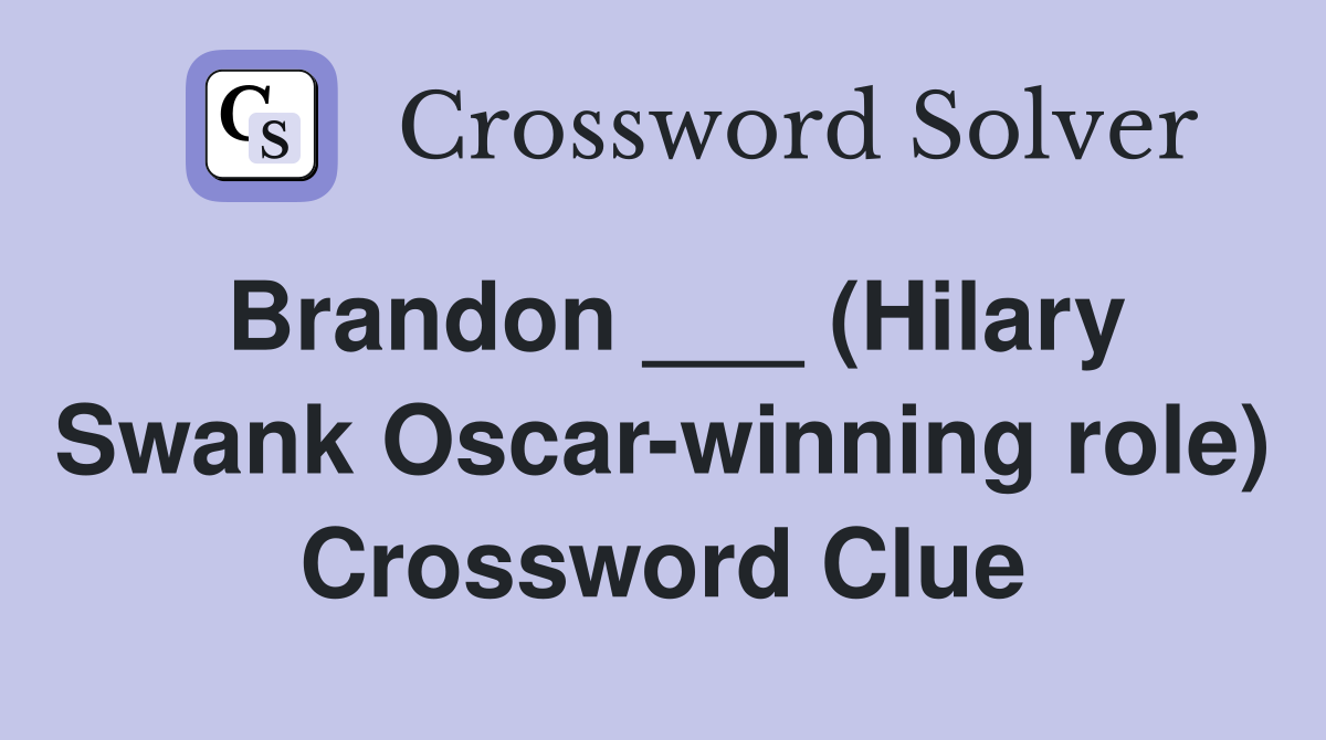 Brandon ___ (Hilary Swank Oscar-winning role) Crossword Clue