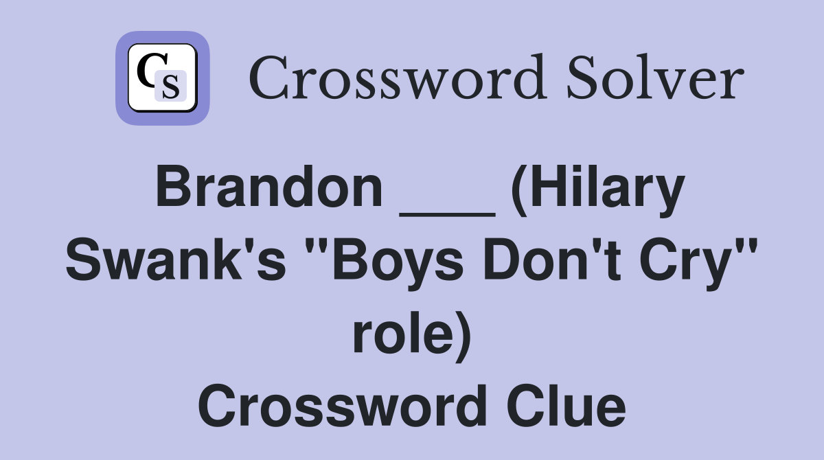 Brandon ___ (Hilary Swank's "Boys Don't Cry" role) Crossword Clue