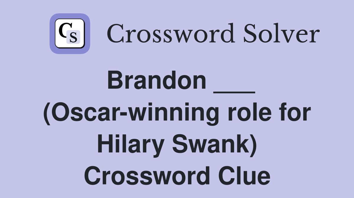 Brandon ___ (Oscar-winning role for Hilary Swank) Crossword Clue