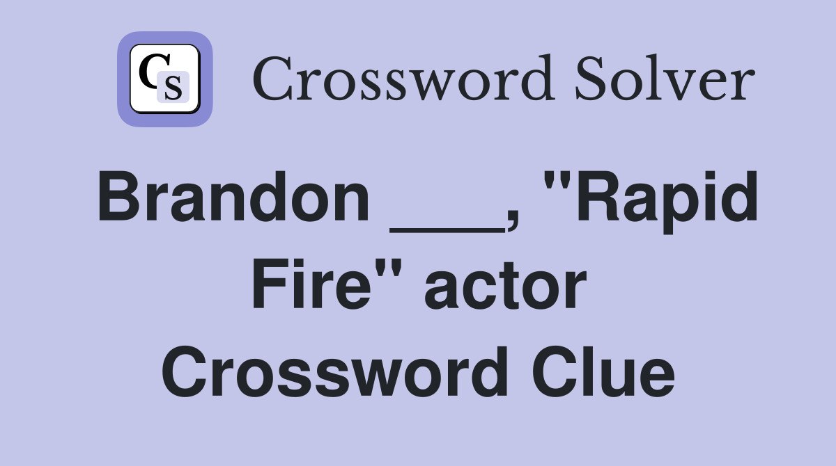 Brandon ___, "Rapid Fire" actor Crossword Clue