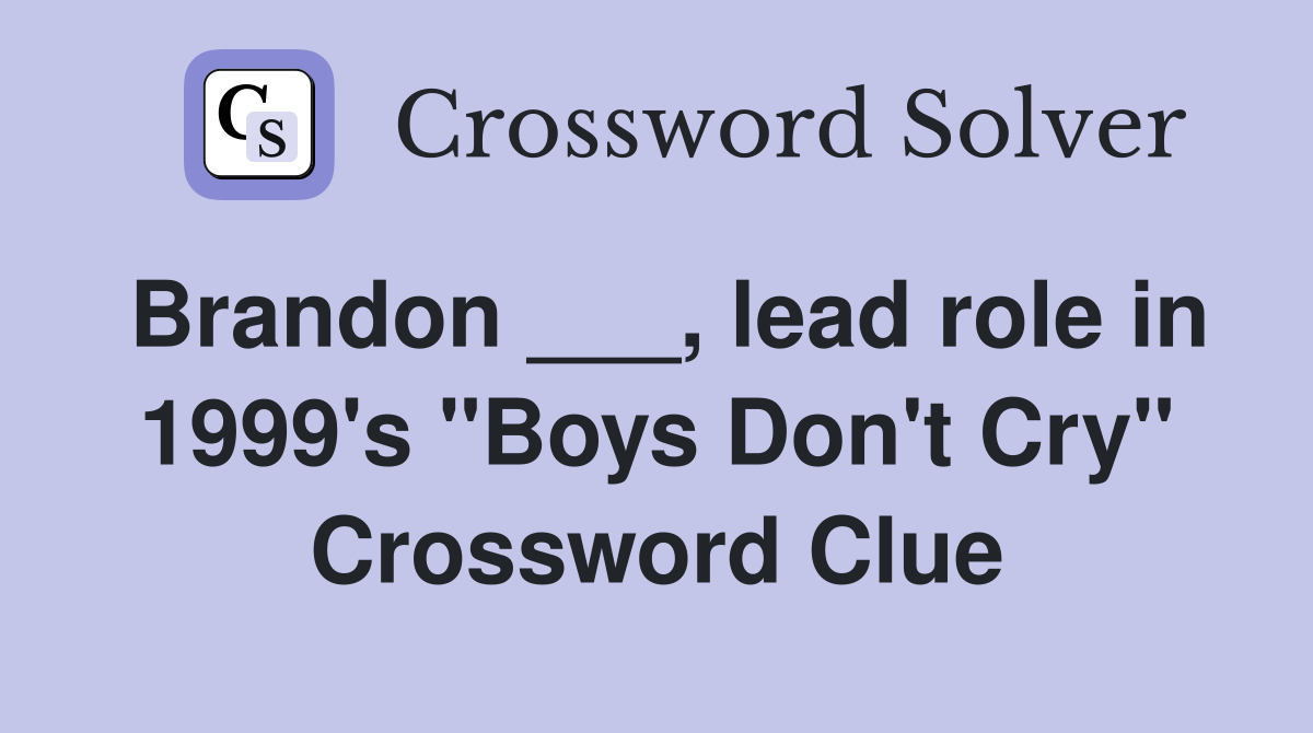Brandon ___, lead role in 1999's "Boys Don't Cry" Crossword Clue