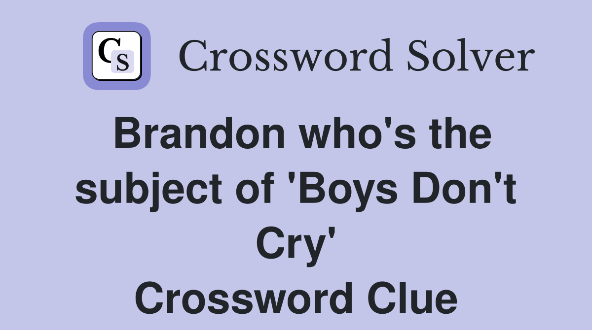 Brandon who's the subject of 'Boys Don't Cry' Crossword Clue