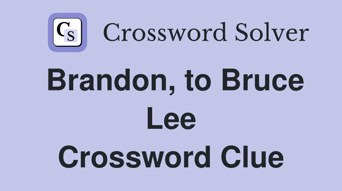 Brandon, to Bruce Lee Crossword Clue