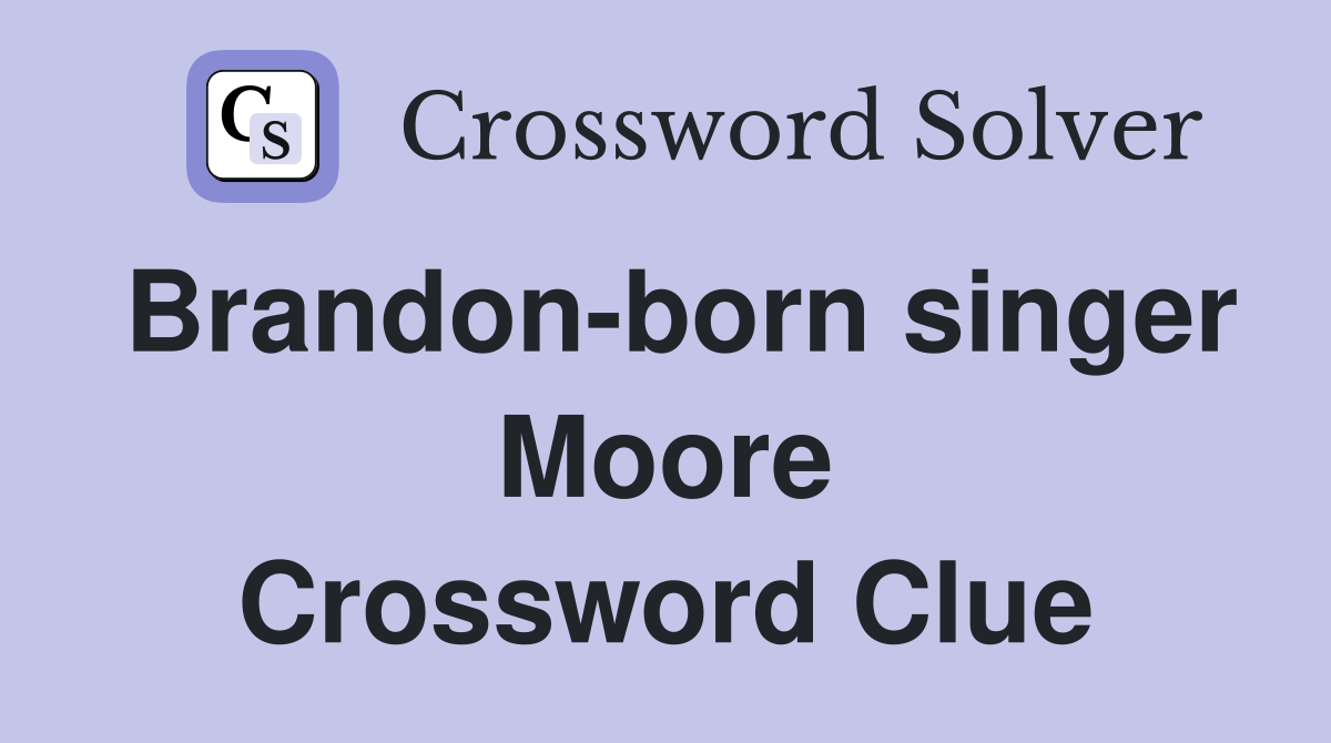 Brandon-born singer Moore Crossword Clue