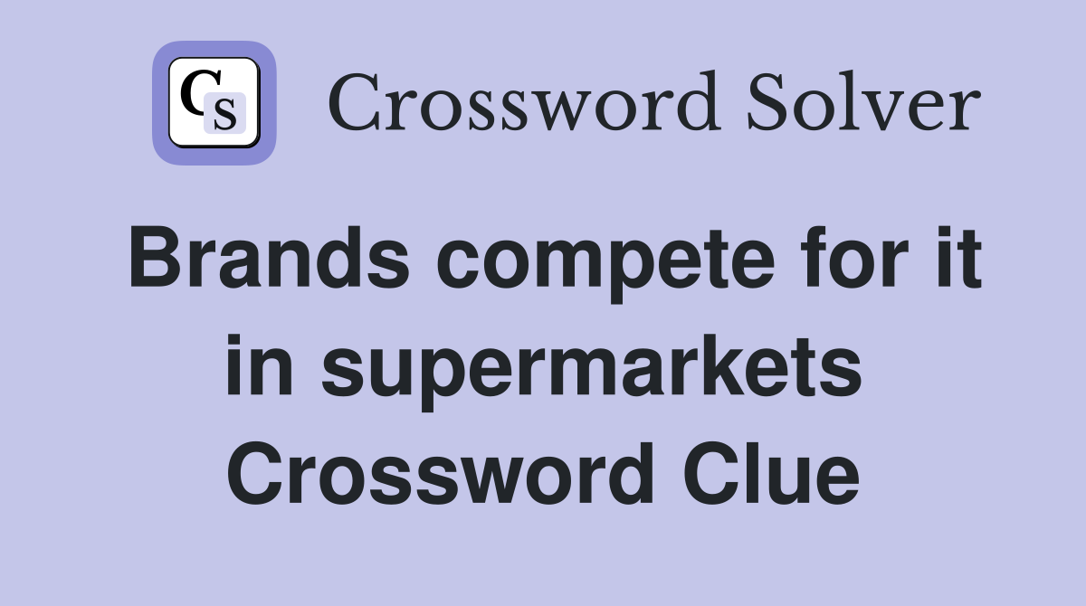 Brands compete for it in supermarkets Crossword Clue