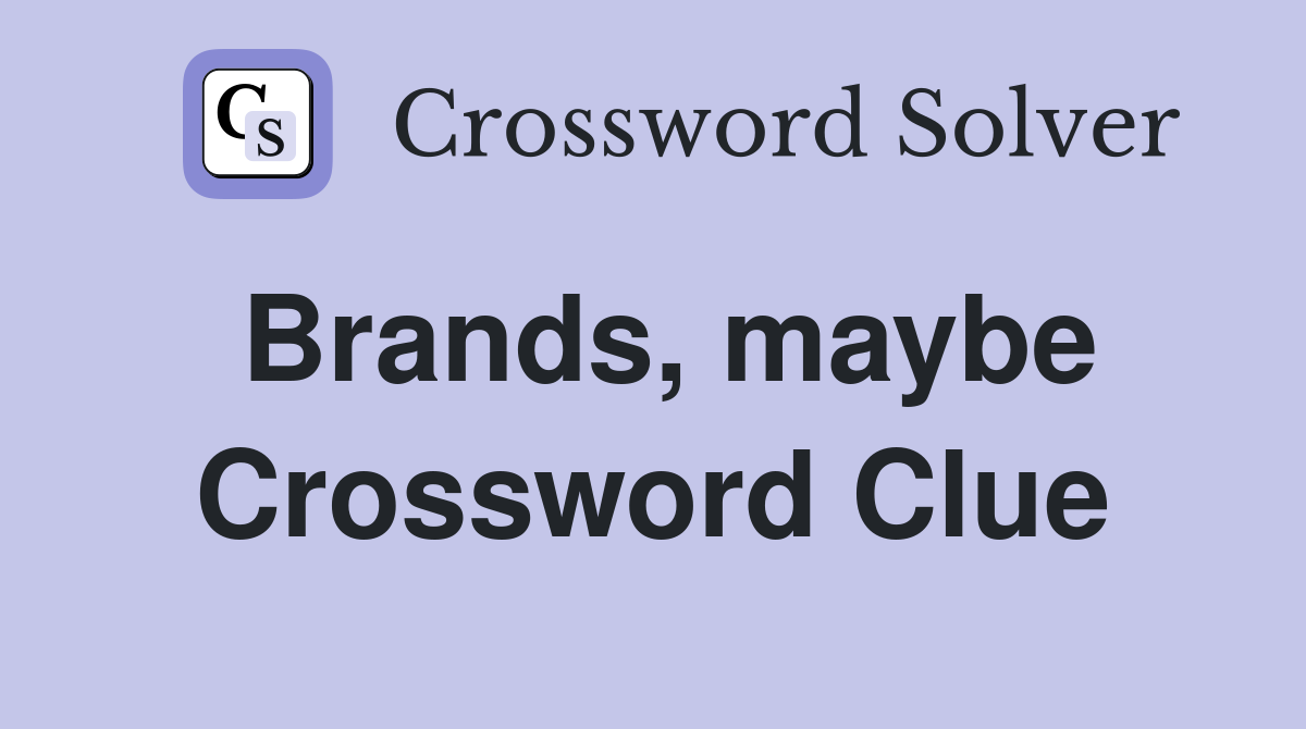 Brands, maybe Crossword Clue