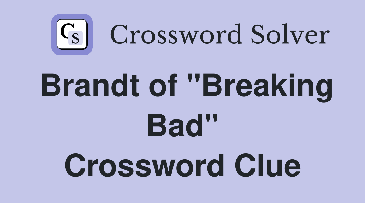 Brandt of "Breaking Bad" Crossword Clue