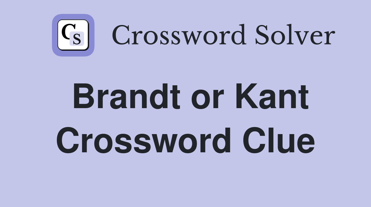 Brandt or Kant Crossword Clue