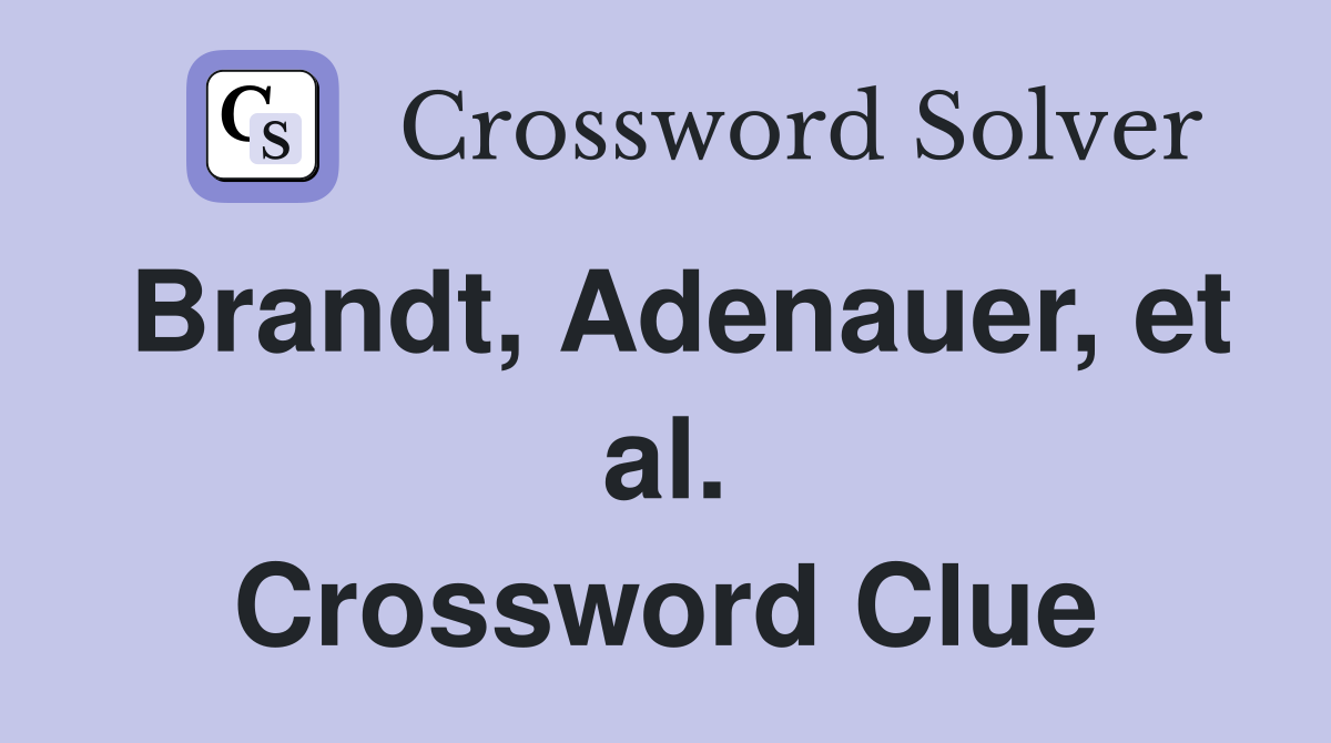 Brandt, Adenauer, et al. Crossword Clue