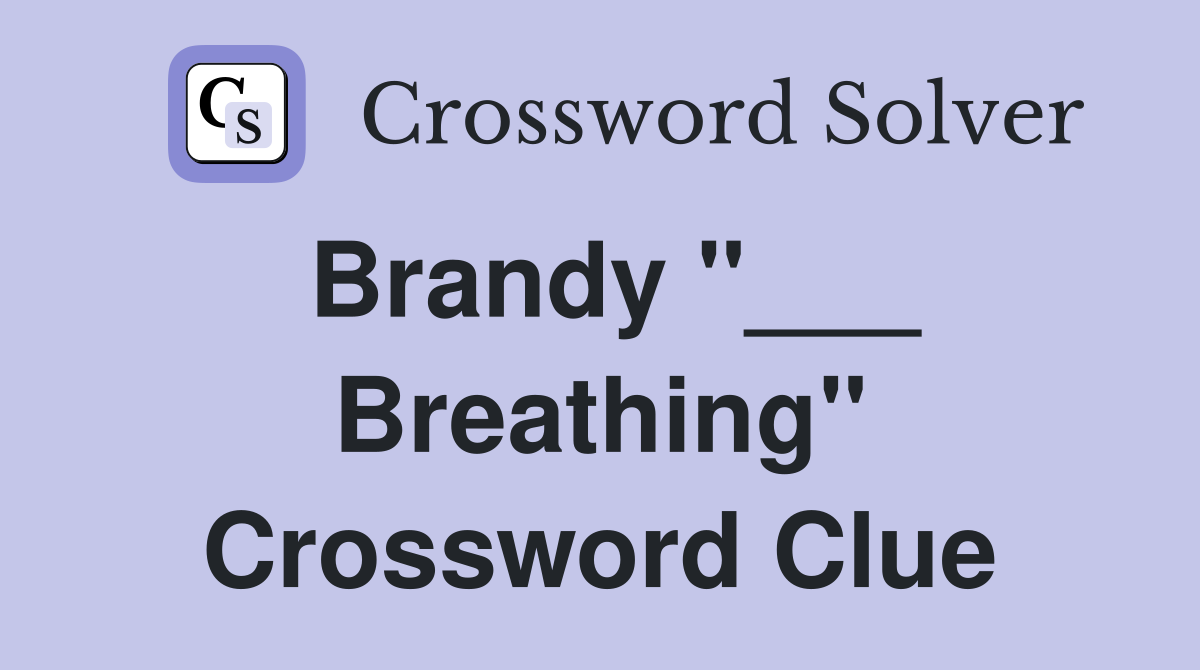 Brandy "___ Breathing" Crossword Clue