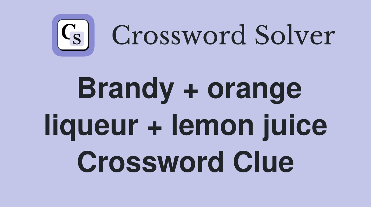 Brandy + orange liqueur + lemon juice Crossword Clue
