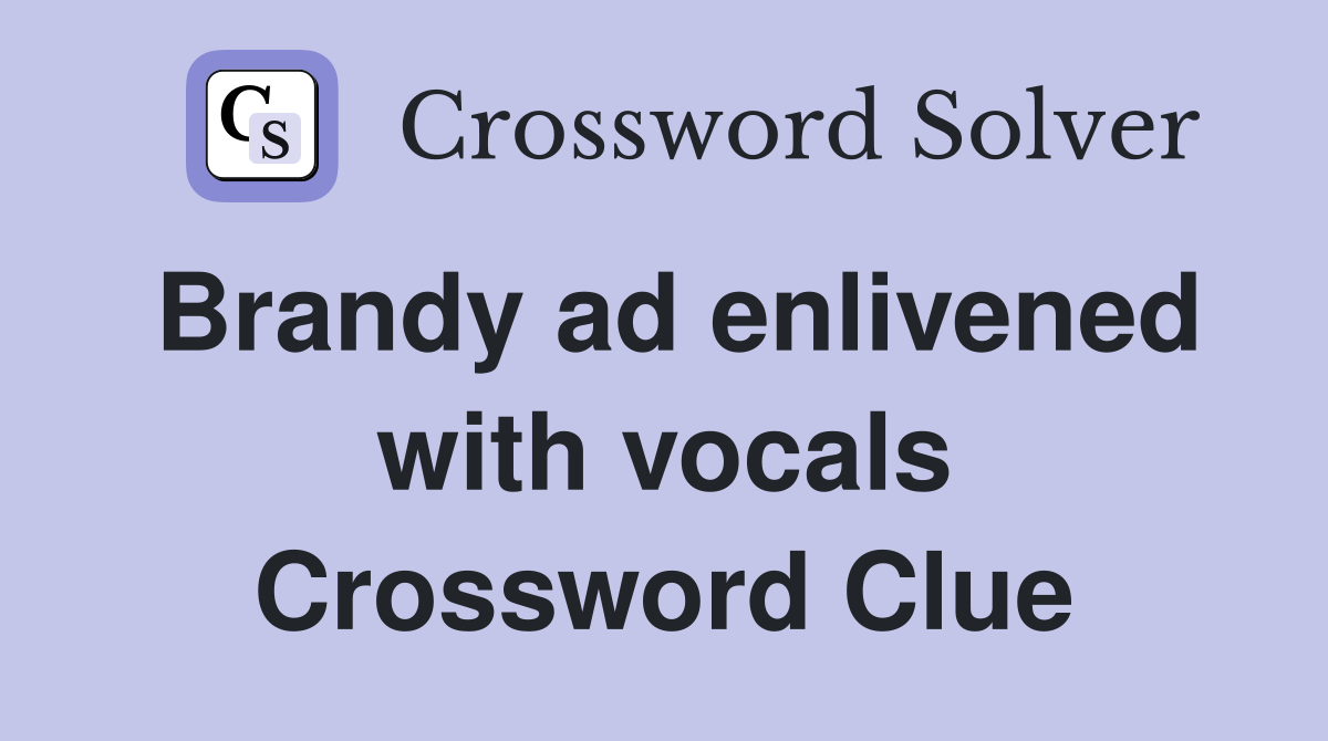 Brandy ad enlivened with vocals Crossword Clue