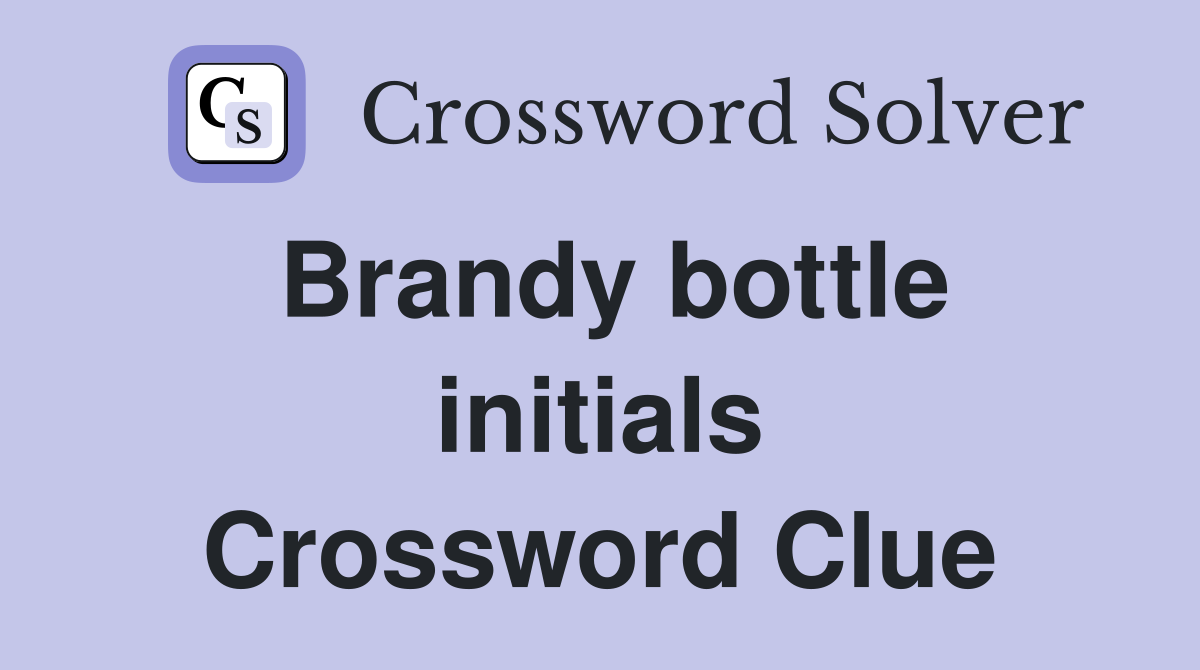 Brandy bottle initials Crossword Clue