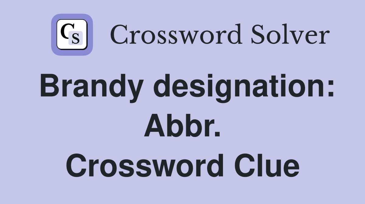 Brandy designation: Abbr. Crossword Clue