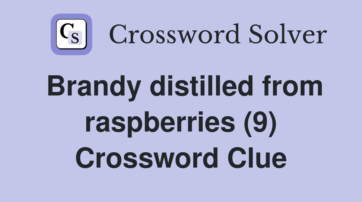 Brandy distilled from raspberries (9) Crossword Clue