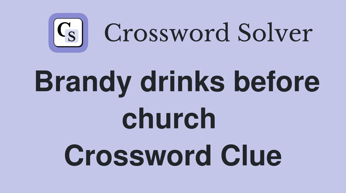 Brandy drinks before church  Crossword Clue