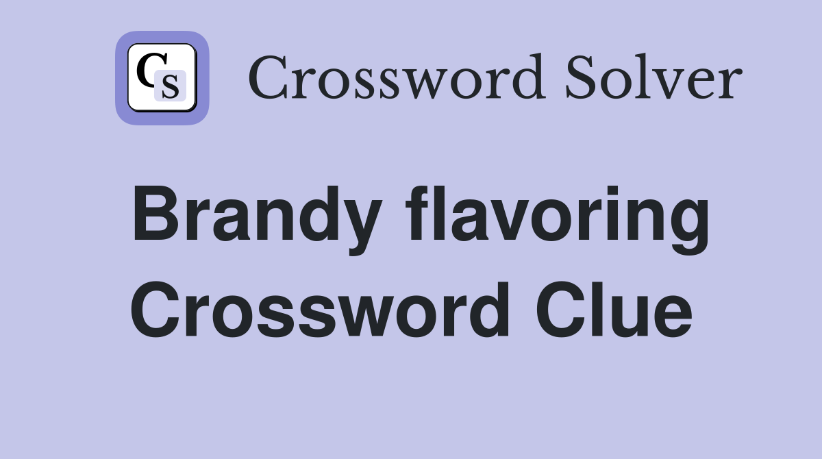Brandy flavoring Crossword Clue