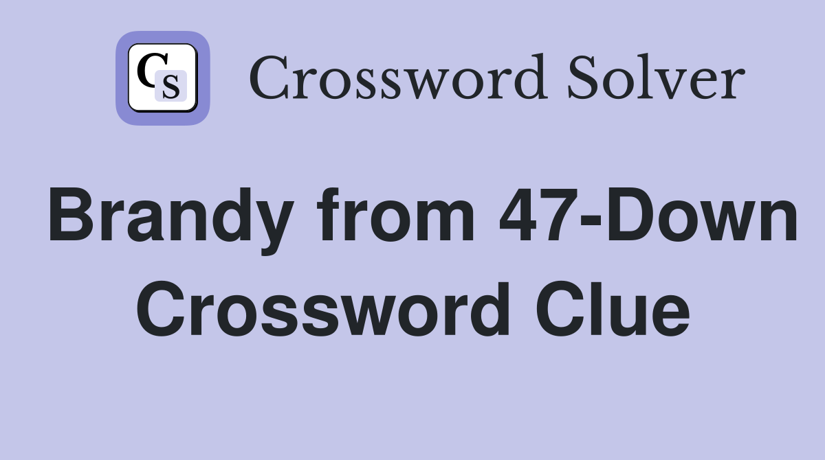 Brandy from 47-Down Crossword Clue