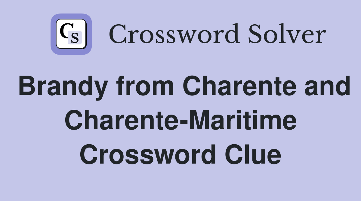 Brandy from Charente and Charente-Maritime Crossword Clue