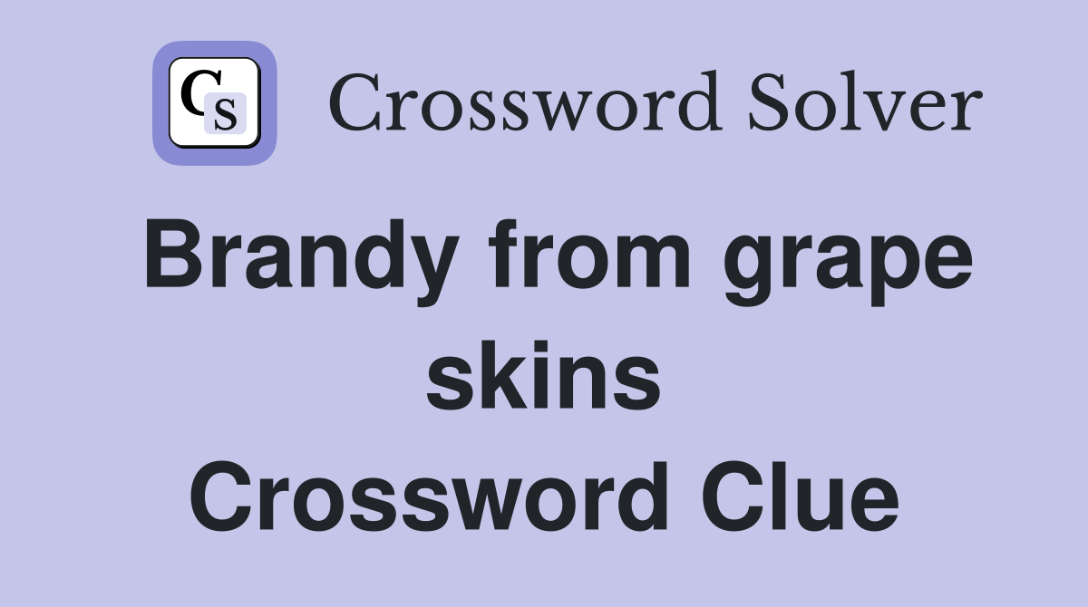 Brandy from grape skins Crossword Clue
