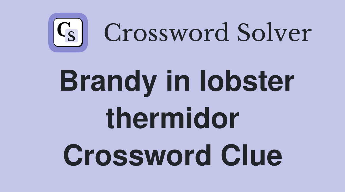 Brandy in lobster thermidor Crossword Clue