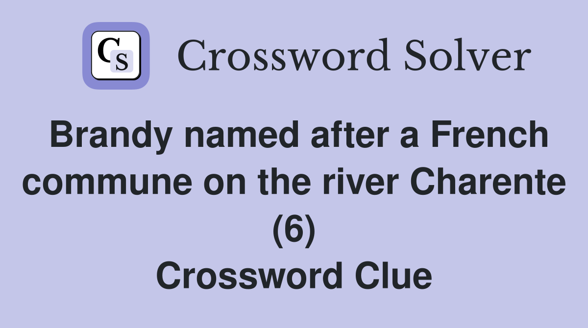 Brandy named after a French commune on the river Charente (6) Crossword Clue
