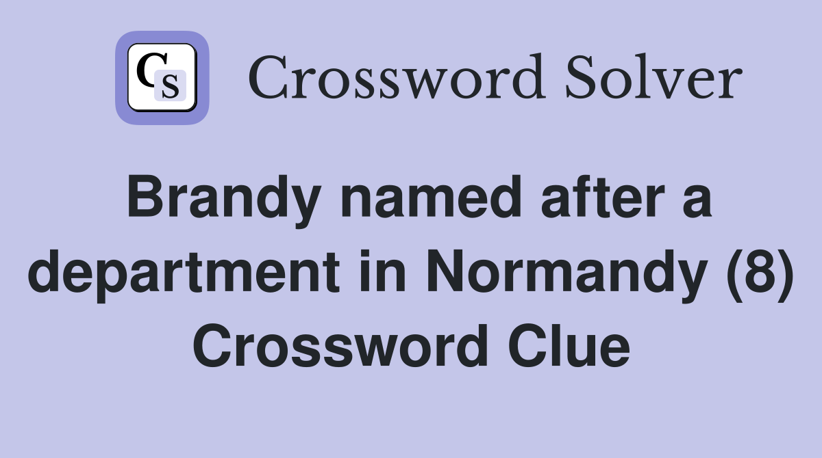 Brandy named after a department in Normandy (8) Crossword Clue