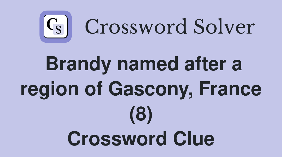 Brandy named after a region of Gascony, France (8) Crossword Clue
