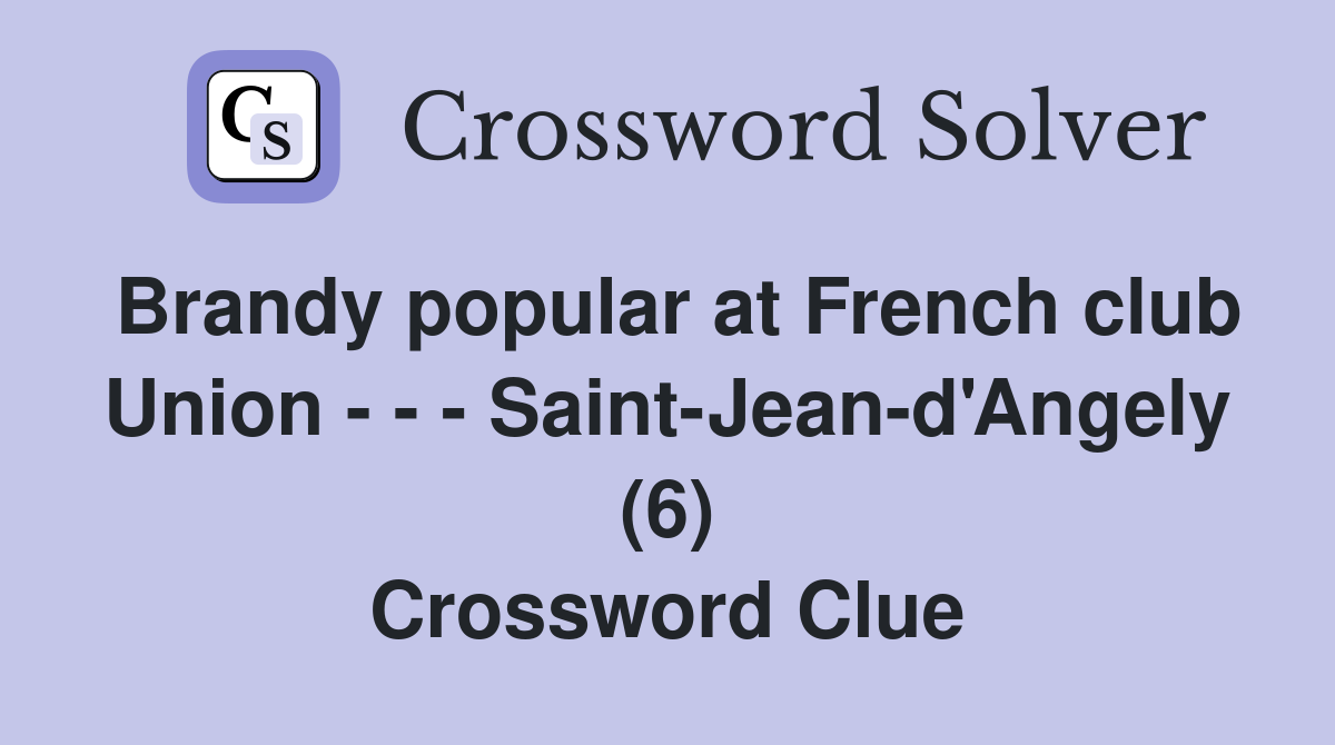 Brandy popular at French club Union - - - Saint-Jean-d'Angely (6) Crossword Clue