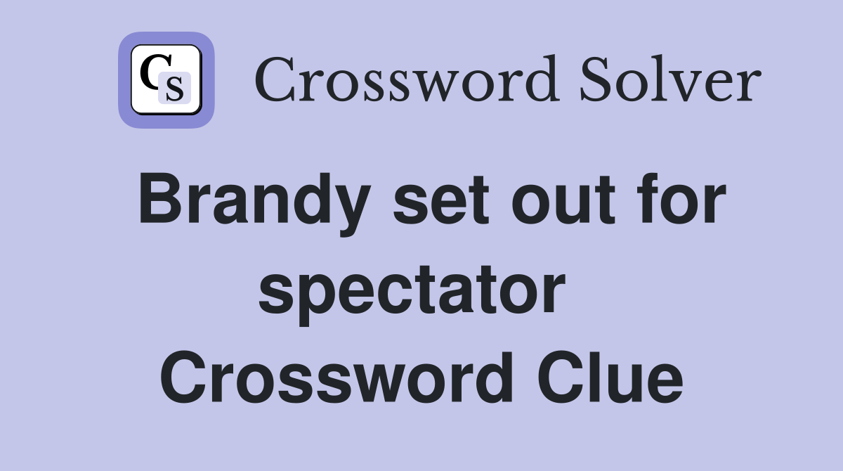 Brandy set out for spectator  Crossword Clue