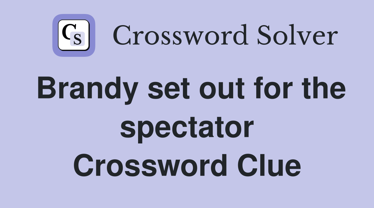 Brandy set out for the spectator Crossword Clue