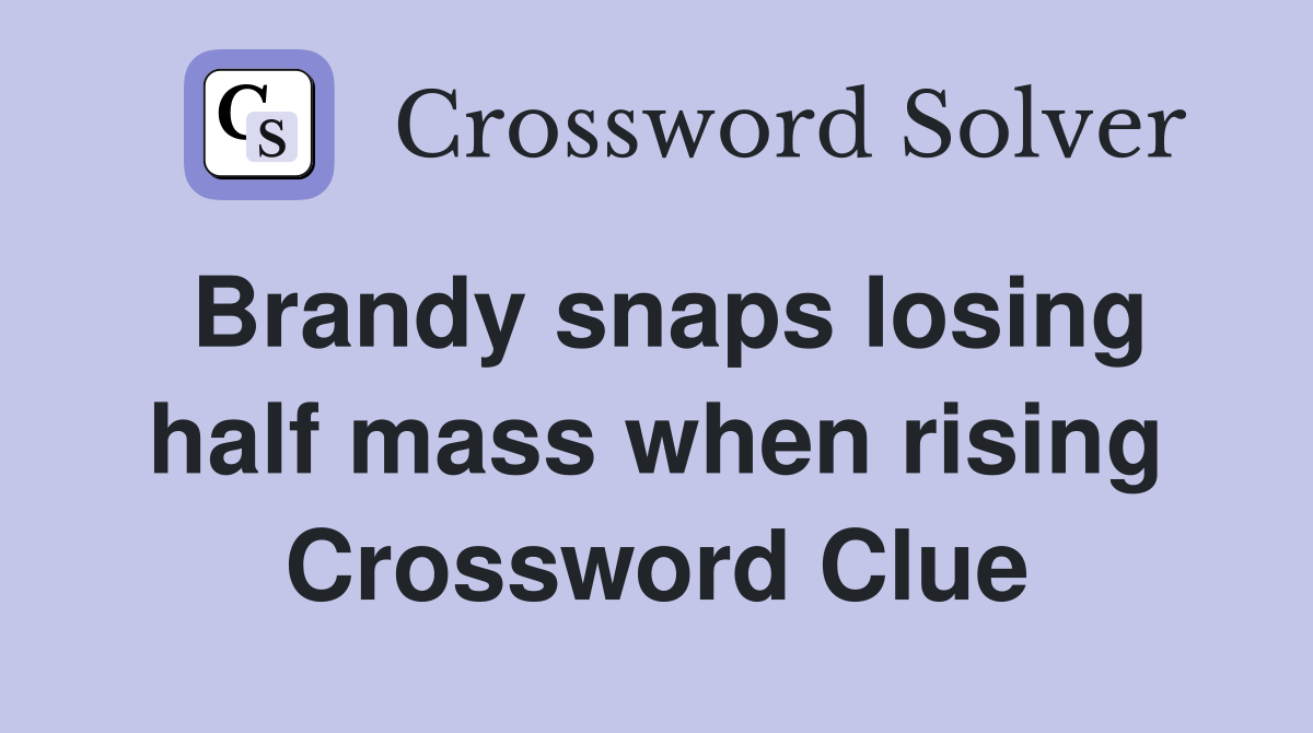 Brandy snaps losing half mass when rising Crossword Clue