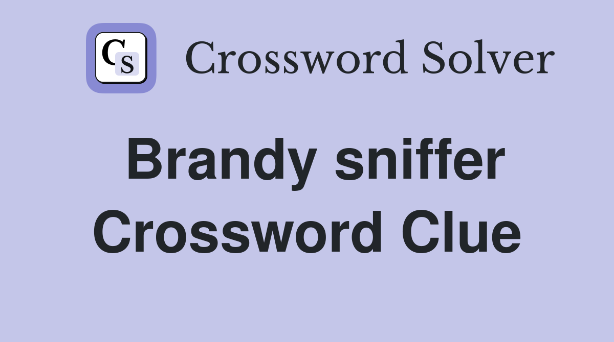 Brandy sniffer Crossword Clue