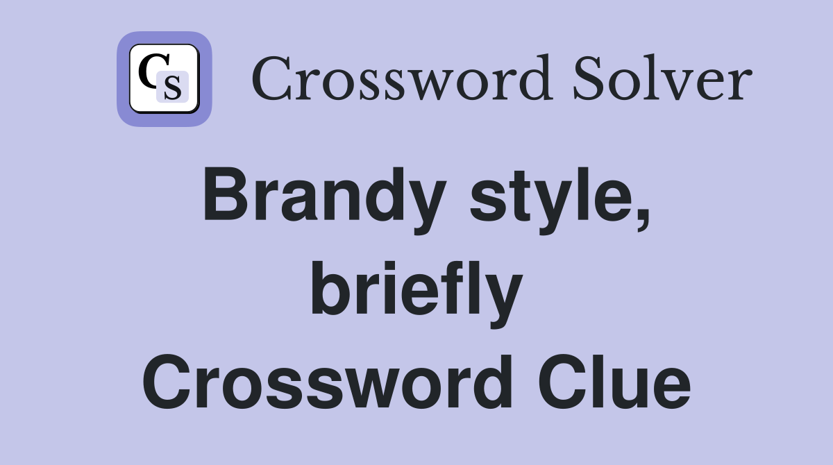 Brandy style, briefly Crossword Clue