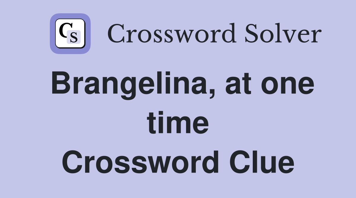 Brangelina, at one time Crossword Clue
