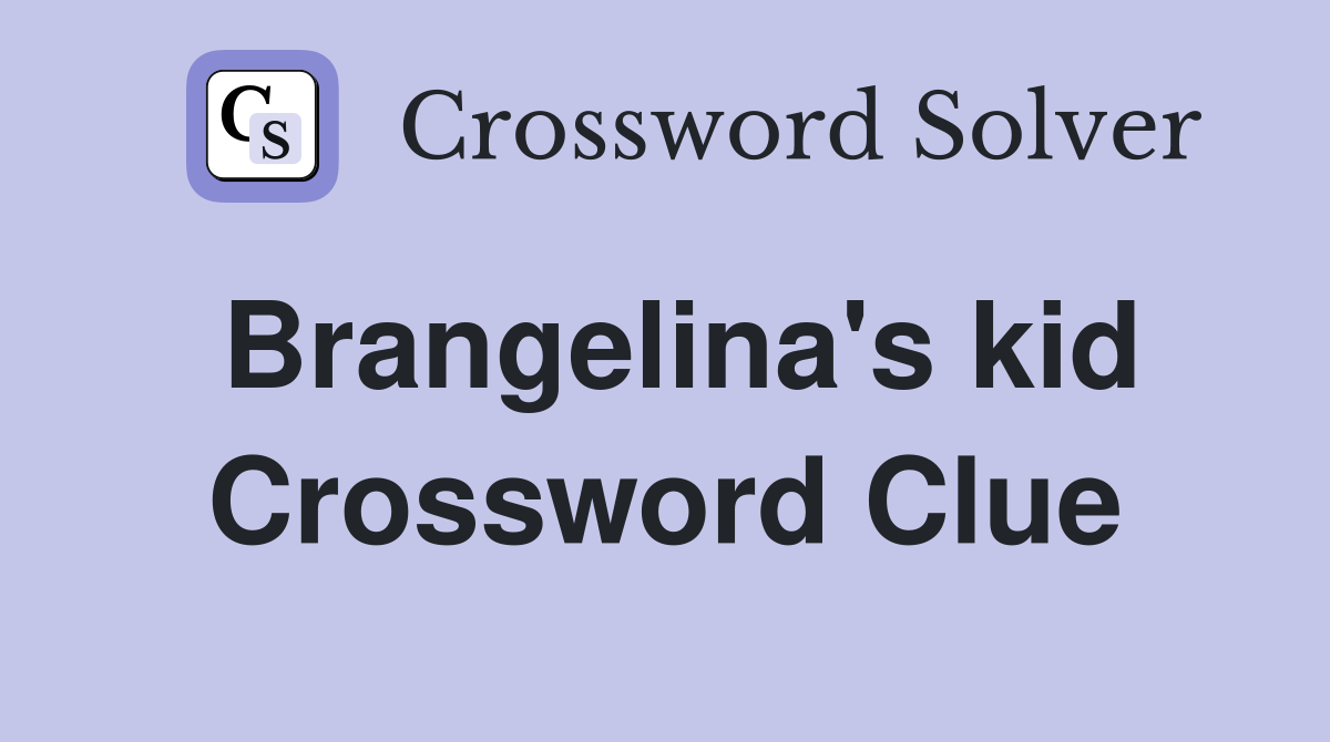Brangelina's kid Crossword Clue