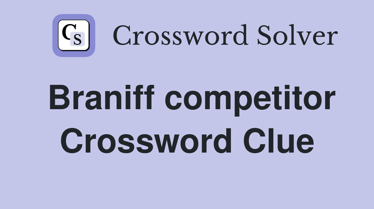 Braniff competitor Crossword Clue