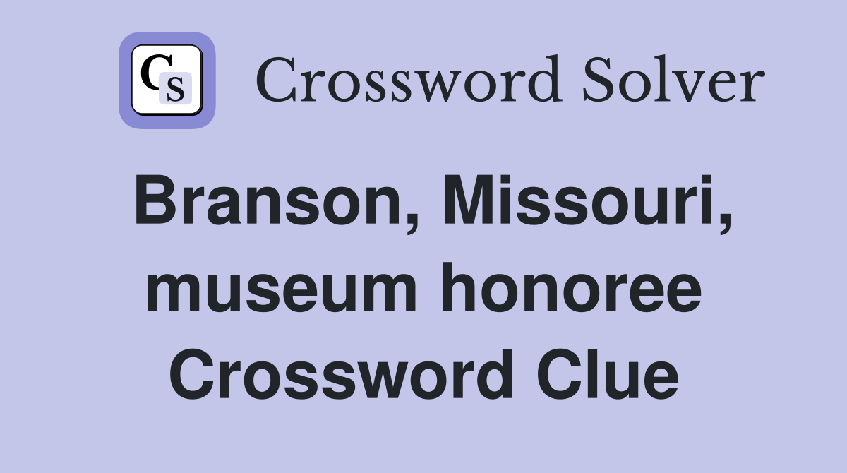 Branson, Missouri, museum honoree Crossword Clue