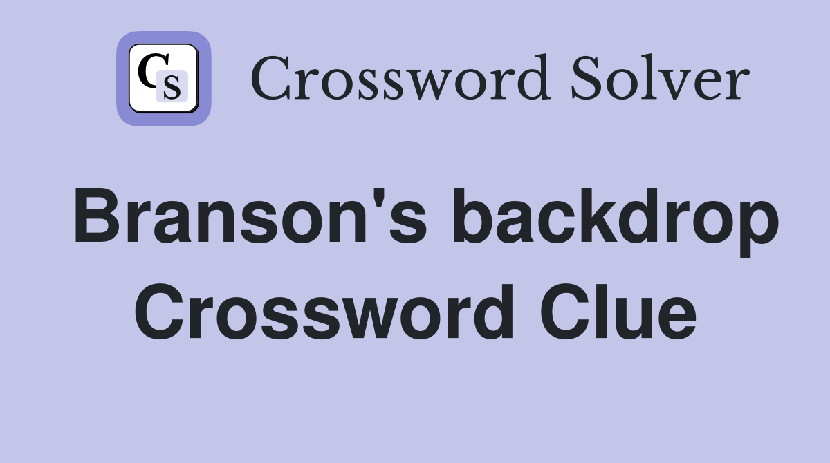 Branson's backdrop Crossword Clue