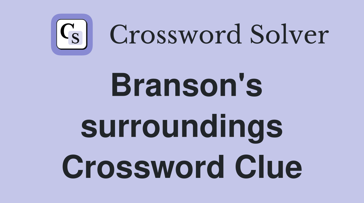 Branson's surroundings Crossword Clue