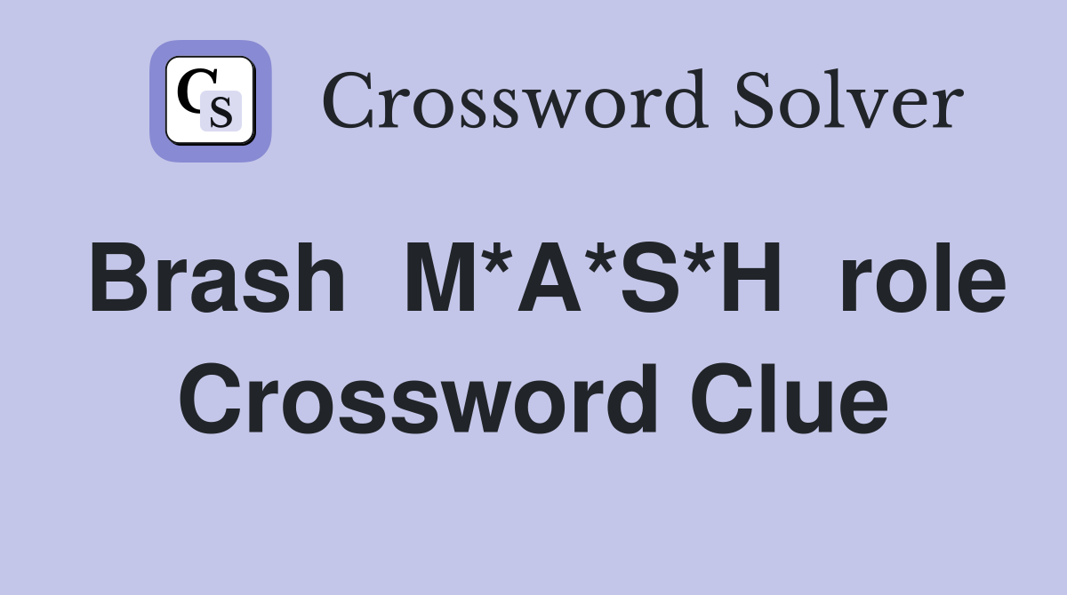 Brash  M*A*S*H  role Crossword Clue