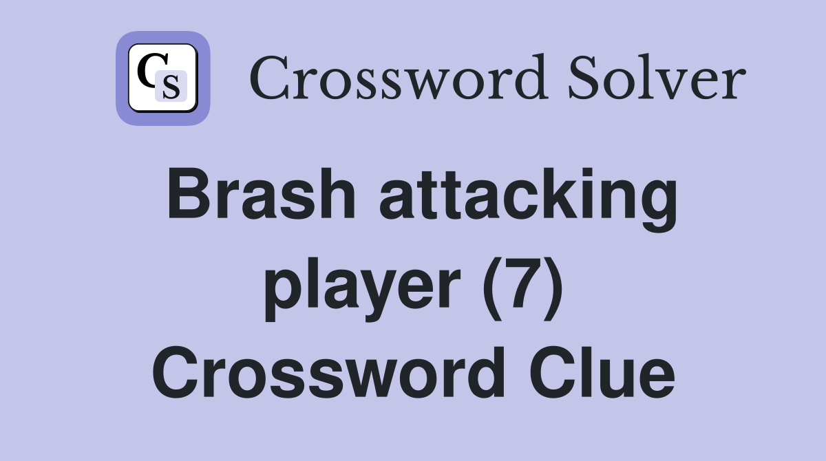 Brash attacking player (7) Crossword Clue
