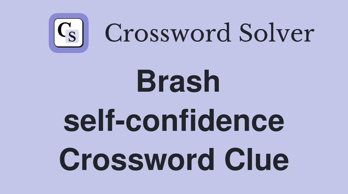 Brash self-confidence Crossword Clue