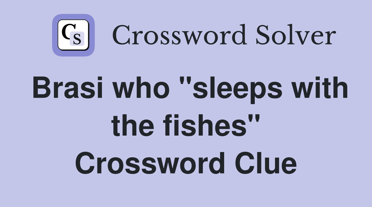 Brasi who "sleeps with the fishes" Crossword Clue