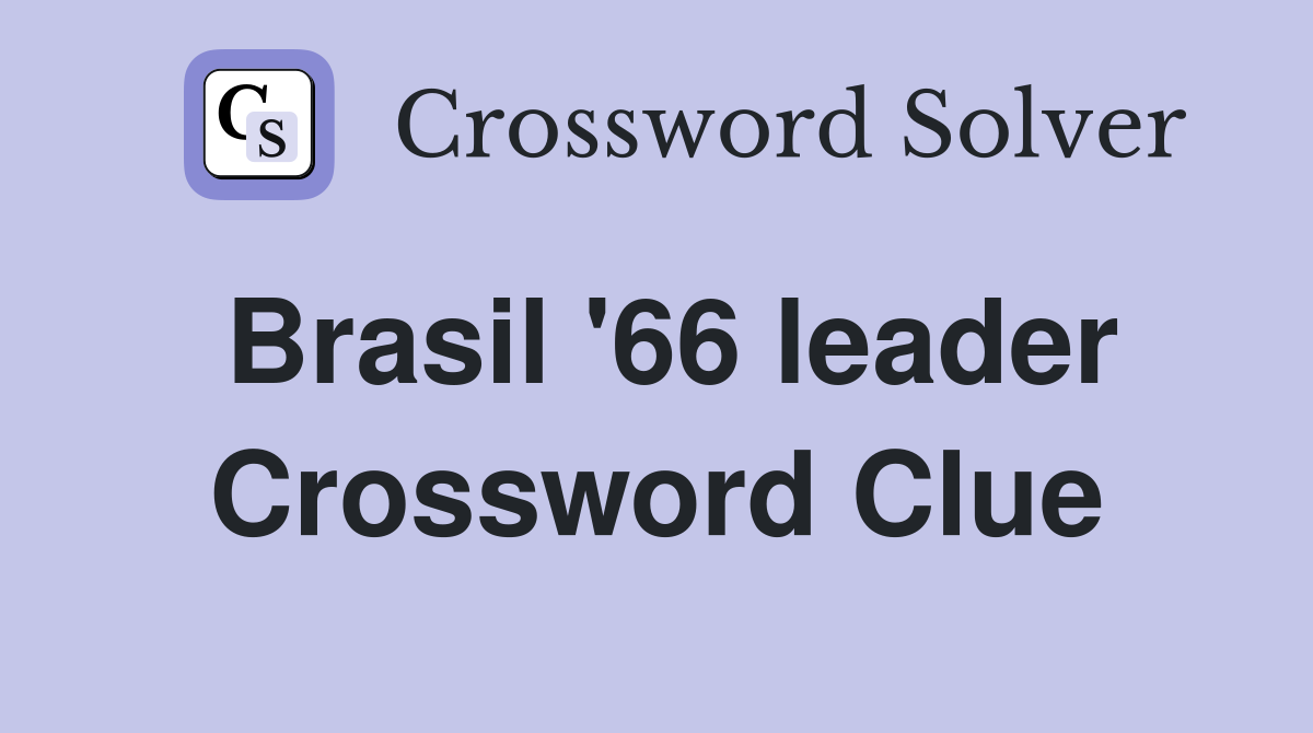 Brasil '66 leader Crossword Clue