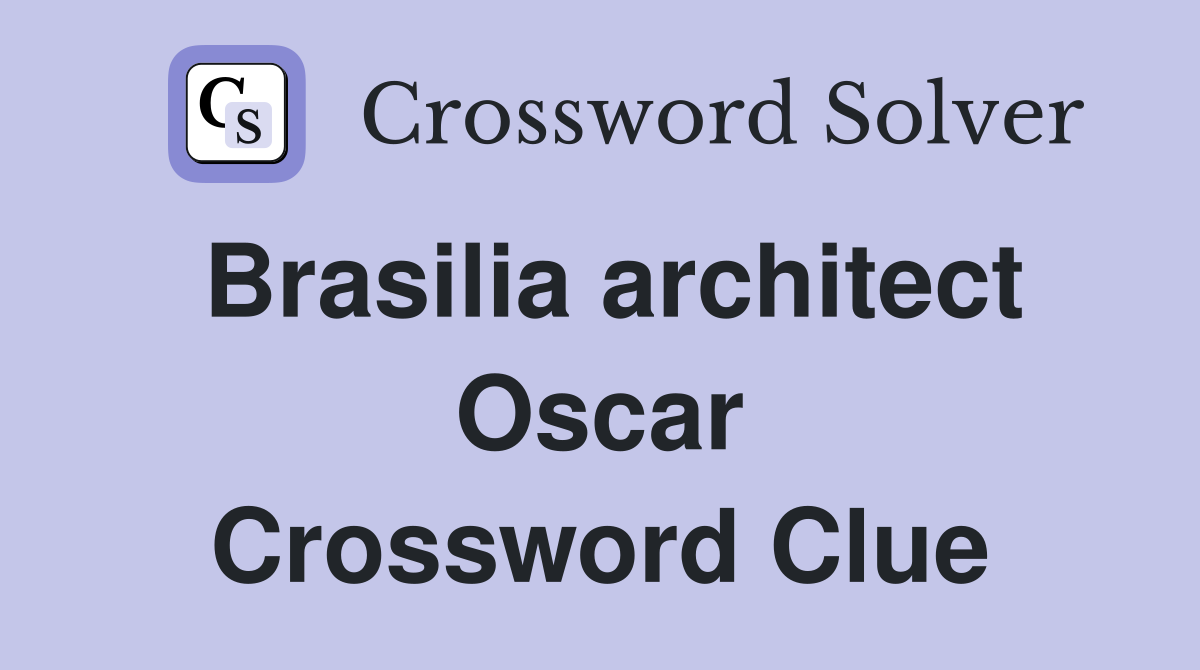 Brasilia architect Oscar Crossword Clue