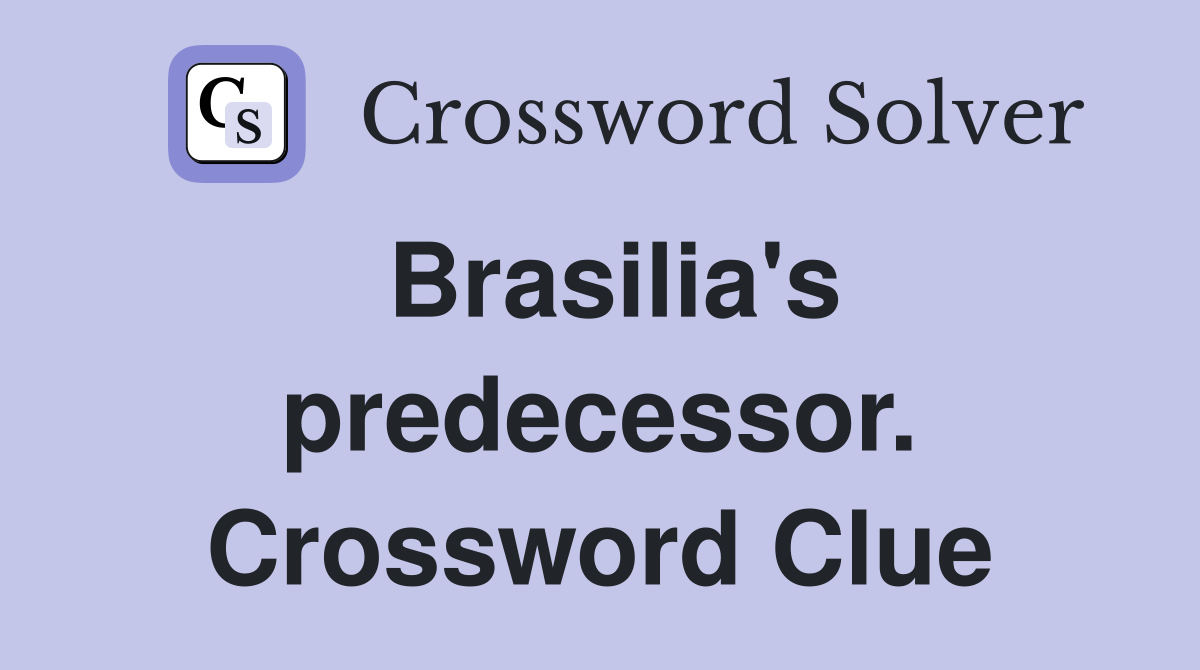 Brasilia's predecessor. Crossword Clue