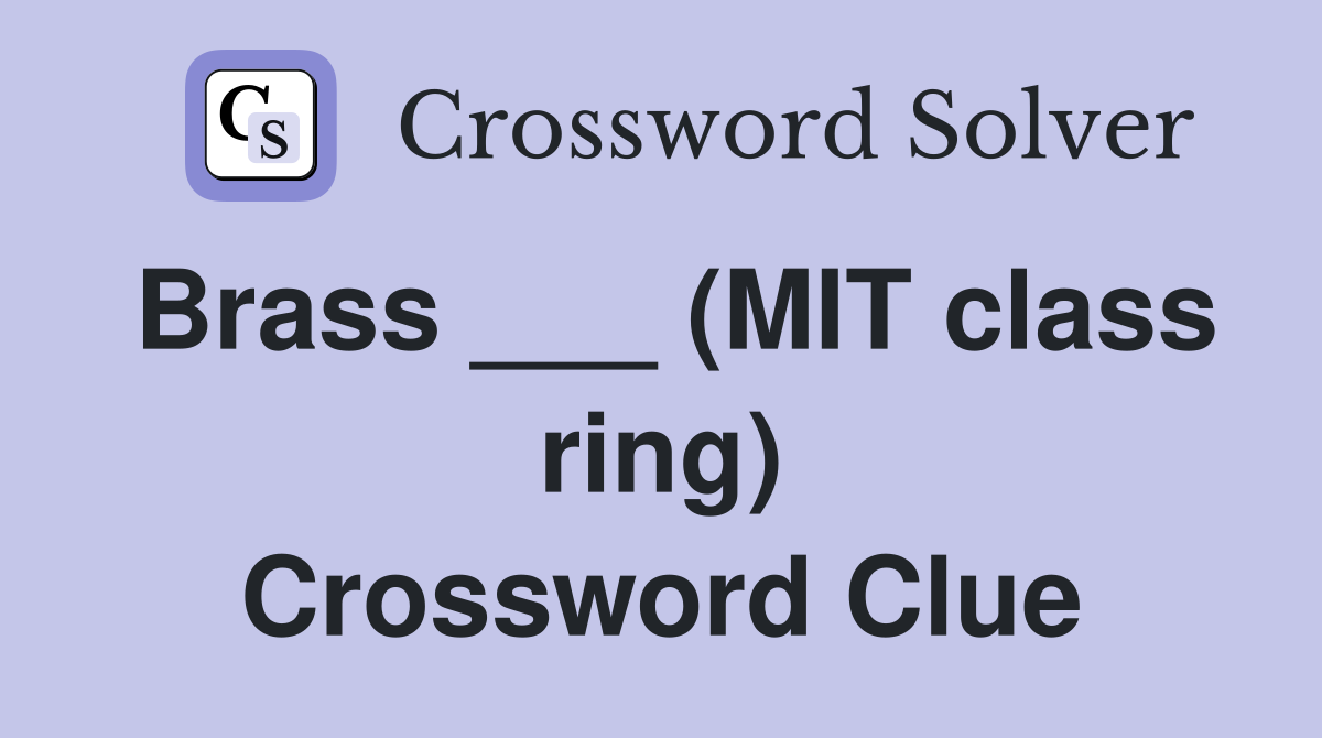 Brass ___ (MIT class ring) Crossword Clue