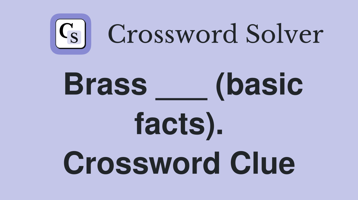 Brass ___ (basic facts). Crossword Clue
